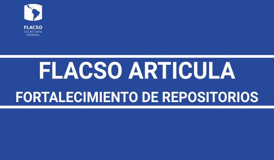 FLACSO impulsa la articulación y fortalecimiento de sus repositorios y bibliotecas