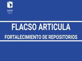 FLACSO impulsa la articulación y fortalecimiento de sus repositorios y bibliotecas